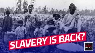 Slavery Is Making A Comeback?